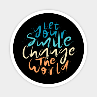 Let Your Smile Change the World Magnet